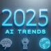 Top 10 AI Trends to Watch in 2025