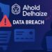 Ahold Delhaize Data Breach Exposes Personal Information of 2.2 Million Shoppers [USA, Global Retailer]